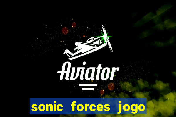 sonic forces jogo de corrida dinheiro infinito